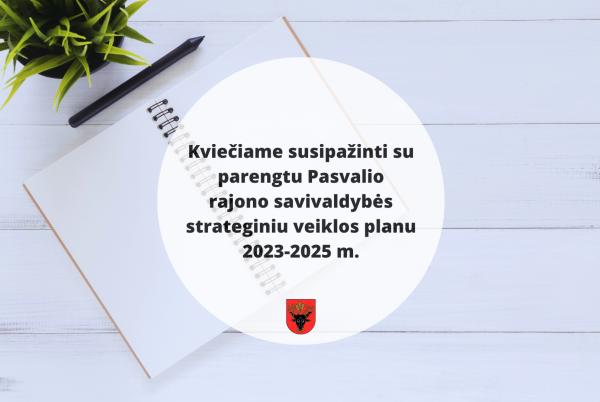 Kviečiame susipažinti su parengtu Pasvalio rajono savivaldybės strateginiu veiklos planu...