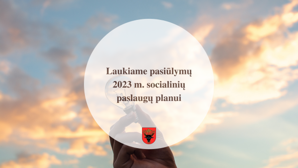 Dėl pasiūlymų rengiamam 2023 metų socialinių paslaugų planui