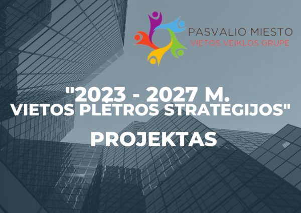 Pasvalio miesto vietos veiklos grupė kviečia susipažinti su parengtu „2023–2027 m. vietos plėtros...
