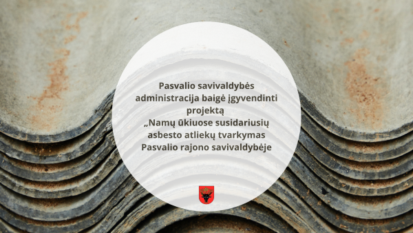 Baigtas įgyvendinti projektas „Namų ūkiuose susidariusių asbesto atliekų tvarkymas Pasvalio...
