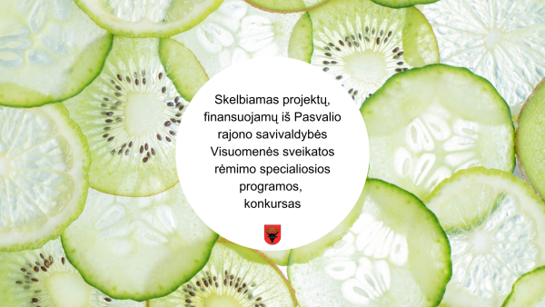 Skelbiamas projektų, finansuojamų iš Pasvalio rajono savivaldybės Visuomenės sveikatos rėmimo...