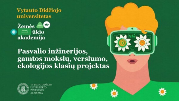 VDU ŽŪA edukacinio projekto „Sumanaus moksleivio akademija“ eksperimentinės ir II lygio klasės...