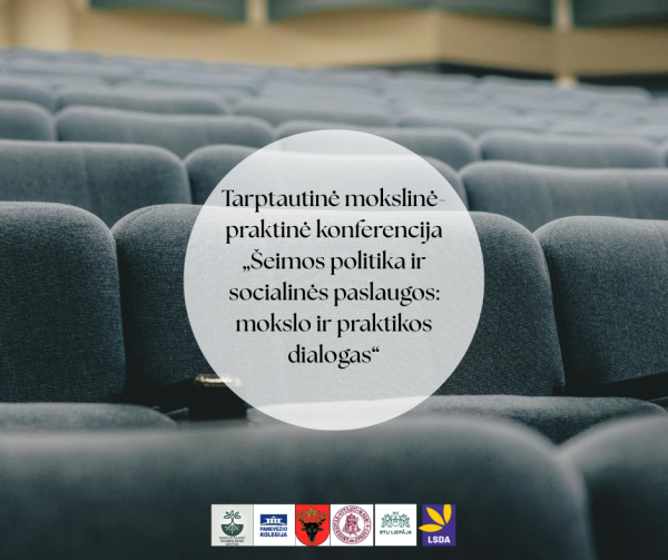 Tarptautinė mokslinė-praktinė konferencija „Šeimos politika ir socialinės paslaugos: mokslo ir...
