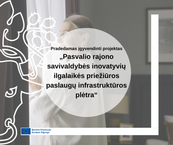 Pradedamas įgyvendinti projektas „Pasvalio rajono savivaldybės inovatyvių ilgalaikės priežiūros...