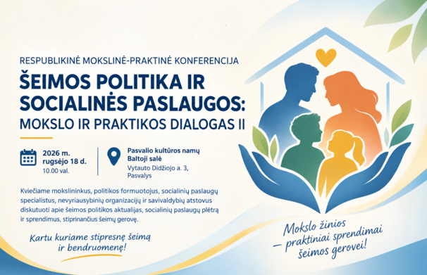 Kviečiame į respublikinę mokslinę-praktinę konferenciją „Šeimos politika ir socialinės paslaugos:...