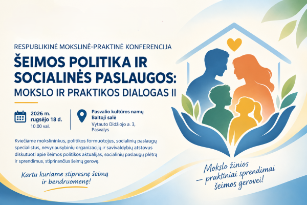 Kviečiame į respublikinę mokslinę-praktinę konferenciją „Šeimos politika ir socialinės paslaugos:...