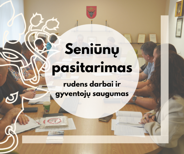 Seniūnų pasitarime – pasiruošimas rudeniui, žiemai ir gyventojų saugumui
